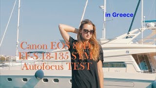 Canon EOS 80D  EFS 18135 STM  Autofocus TEST  IN GREECE [upl. by Asereht]