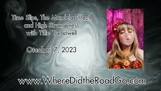 Mandela Effect Time Slips High Strangeness with Tillie Treadwell  Oct 7 2023 [upl. by Atener]