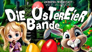 Die Ostereierbande Hörspiel Abenteuer Fantasie Geschichte für Kinder zu Ostern Osterhase Lustig [upl. by Aldora]