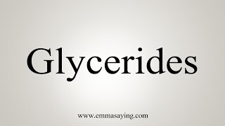 How To Say Glycerides [upl. by Yorke]