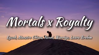 Mortals x Royalty Mashup Lyrics  Warriyo Laura Brehm amp Egzod Maestro Chives Neoni [upl. by Ana]