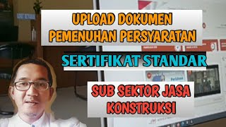 UPLOAD DOKUMEN PEMENUHAN PERSYARATAN SERTIFIKAT STANDAR SEKTOR JASA KONSTRUKSI [upl. by Alcott867]