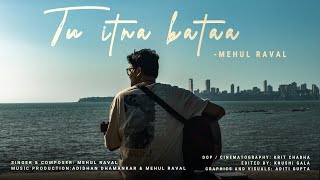 Tu itna Bataa  Mehul Raval  Official music video [upl. by Lesli]