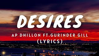 DESIRES Lyrics  AP DHILLON  GURINDER GILL  Latest Punjabi Songs [upl. by Gorges307]