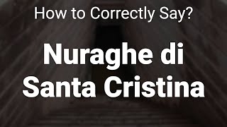 How to Correctly Pronounce Nuraghe di Santa Cristina Sardinia Italy [upl. by Rossing]