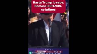 HASTA TRUMP LO SABE SOMOS HISPANOS NO LATINOS [upl. by Indnahc]