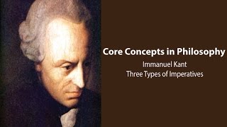 Immanuel Kant Groundwork  Three Types of Imperatives  Philosophy Core Concepts [upl. by Nadnarb]