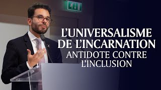 Luniversalisme de lincarnation antidote contre linclusion [upl. by Yrocal]