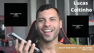 REACT Sam Smith  Lay Me Down feat IZA  Lucas Coitinho [upl. by Notna]