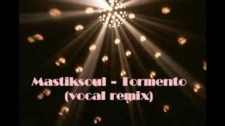 Mastiksoul  Tormento  vocal remix [upl. by Wilde]