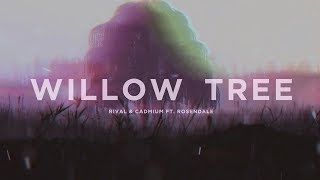 Rival amp Cadmium Ft Rosendale  Willow Tree Lyric Video [upl. by Yemac98]