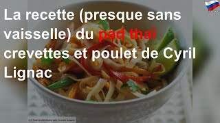 La recette presque sans vaisselle du pad thaï crevettes et poulet de Cyril Lignac [upl. by Flossy333]