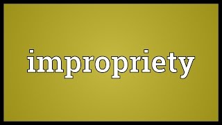 Impropriety Meaning [upl. by Creigh]