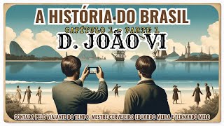 D JOÃO VI O GIGANTE  PARTE 1  HISTÓRIA DO BRASIL COM O VIAJANTE DO TEMPO [upl. by Assyli]