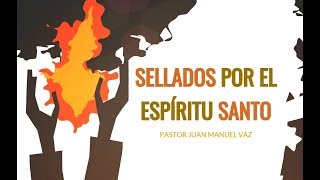 Sellados por el Espíritu Santo  Juan Manuel Vaz [upl. by Dacey]