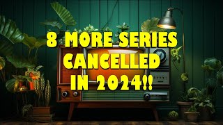 8 MORE SERIES CANCELLED IN 2024 [upl. by Melodee39]