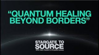 STARGATE TO SOURCE  QUANTUM HEALING BEYOND BORDERS [upl. by Kynan418]