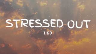 1 HOUR Tiko  Stressed Out Lyrics [upl. by Ravert696]