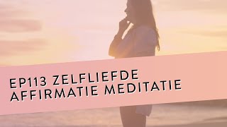 EP 113 – Zelfliefde Affirmatie Meditatie  Stop Met Vechten Tegen Jezelf  Geleide Meditatie [upl. by Eanil860]