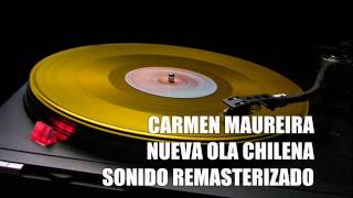 CARMEN MAUREIRA NUEVA OLA CHILENA DISCOGRAFIA COMPLETA [upl. by Ennailuj345]