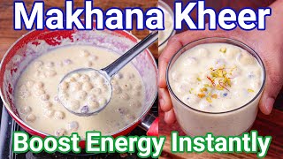 Makhana Kheer Recipe  Boost Energy Instantly  Quick amp Easy Phool Makhana Ki Kheer  Just 15 Mins [upl. by Nabalas67]