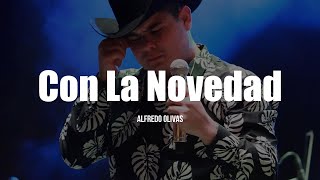 Alfredo Olivas  Con La Novedad LETRA [upl. by Ayekat205]