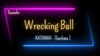 Karaoke  Wrecking Ball  KATANAH [upl. by Oniliuqnart368]