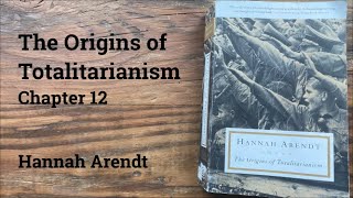 Hannah Arendt  Origins of Totalitarianism  Chapter 12 [upl. by Rotberg]