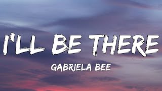 Gabriela Bee  Ill Be There Lyrics  Highs and lows [upl. by Beekman696]