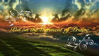 Put on the Garment of Praise [upl. by Florine344]