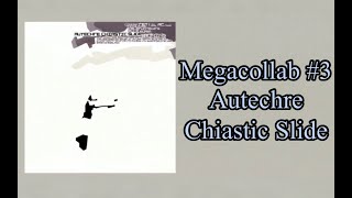 Megacollab 3 Autechre Chiastic Slide [upl. by Adnilec]