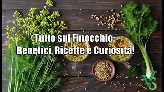 Tutto sul Finocchio Benefici Ricette e Curiosità [upl. by Stclair901]