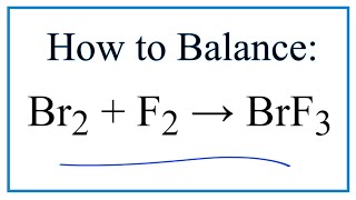 How to Balance Br2  F2  BrF3 [upl. by Ornas]