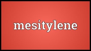 Mesitylene Meaning [upl. by Vilberg88]