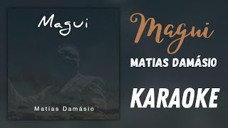 Magui  Matias Damásio Karaoké [upl. by Ybab]