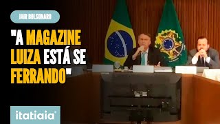 BOLSONARO CRITICOU DONA DO MAGAZINE LUIZA EM REUNIÃƒO COM MINISTROS quotESTÃ AFUNDANDOquot [upl. by Ahsiad]