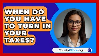 When Do You Have To Turn In Your Taxes  CountyOfficeorg [upl. by Sitruc187]