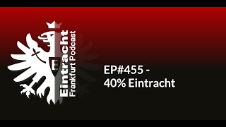 EP455  40 Eintracht  Eintracht Frankfurt Podcast [upl. by Nazay634]