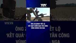 Ông Zelensky tiết lộ kết quả chiến dịch tấn công vùng Kursk của Nga  Báo Điện tử VOV [upl. by Andrej]