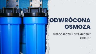 Po co światu odwrócona osmoza i jak działają jej filtry  Niepodręcznik Oceaniczny odc 87 [upl. by Auroora940]