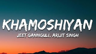 Arijit Singh Jeet Gannguli  Khamoshiyan Lyrics [upl. by Rudolf]