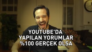 Youtubeda Yapılan Yorumlar Gerçek Olsa [upl. by Adnauq]