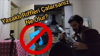 Yasaklı Riffleri Çalarsanız Ne Olur [upl. by Palmer]