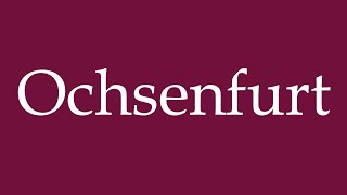 How to Pronounce Ochsenfurt Correctly in German [upl. by Aroved]