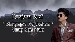 Haqiem Rusli  Mengapa Perpisahan Yang Kau Pinta Lirik [upl. by Nnairahs209]