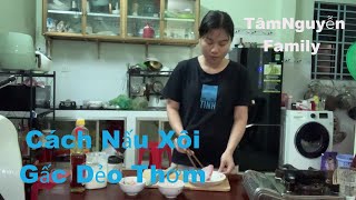 TâmNguyễn Family  Cách Nấu Xôi Gấc Dẻo Thơm [upl. by Sergo]