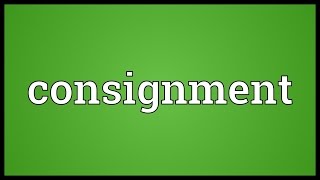 Consignment Meaning [upl. by Gwenn941]