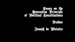 Joseph de Maistre  Essay on the Generative Principle of Political Constitutions 1847 Preface [upl. by Gnen]