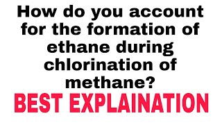 How do you account for the formation of ethane during chlorination of methane [upl. by Teage]