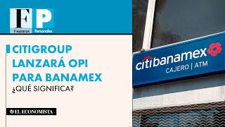 Citigroup lanzará OPI para Banamex ¿Qué significa [upl. by Anig575]